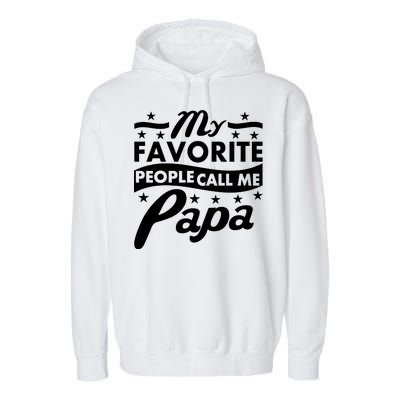 My Favorite People Call Me Papa Father's Day Garment-Dyed Fleece Hoodie