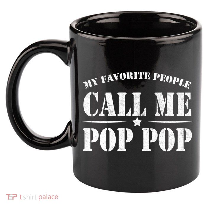 My Favorite People Call Me Pop Pop 11oz C Handle Ceramic Mug
