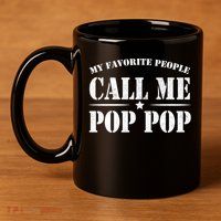 My Favorite People Call Me Pop Pop 11oz C Handle Ceramic Mug