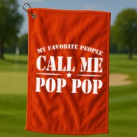My Favorite People Call Me Pop Pop Golf Towel