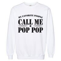 My Favorite People Call Me Pop Pop Garment-Dyed Sweatshirt