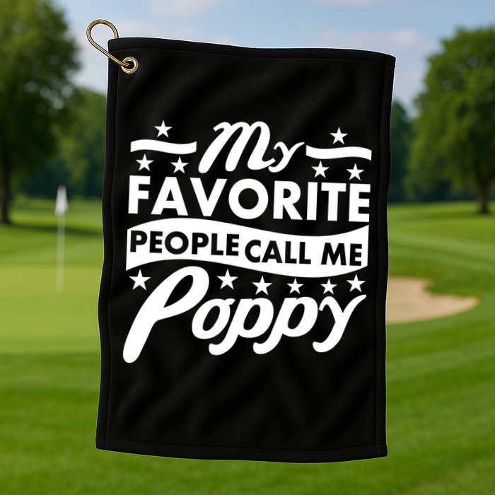 My Favorite People Call Me Poppy Golf Towel