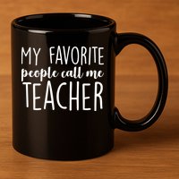 My Favorite People Call Me Teacher 11oz C Handle Ceramic Mug