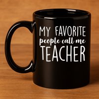 My Favorite People Call Me Teacher 11oz C Handle Ceramic Mug
