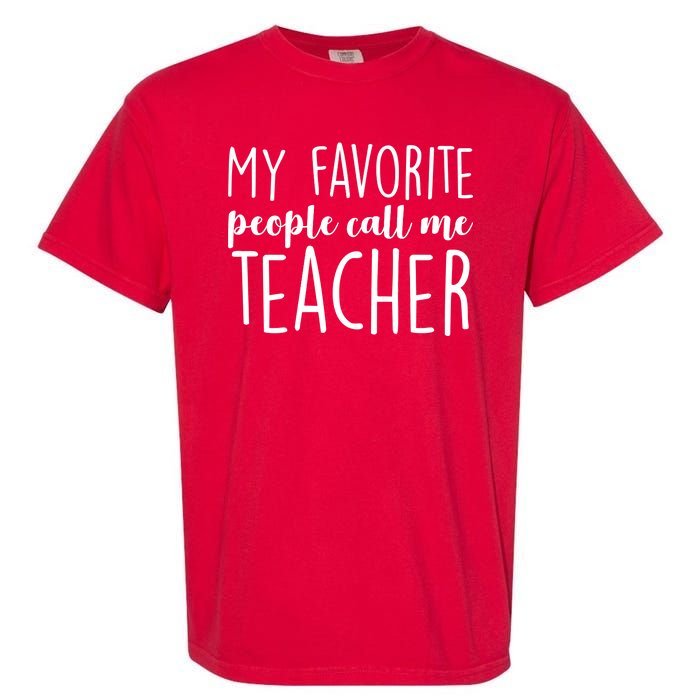 My Favorite People Call Me Teacher Garment-Dyed Heavyweight T-Shirt