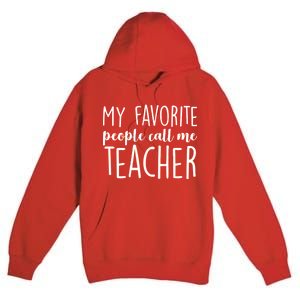 My Favorite People Call Me Teacher Premium Pullover Hoodie