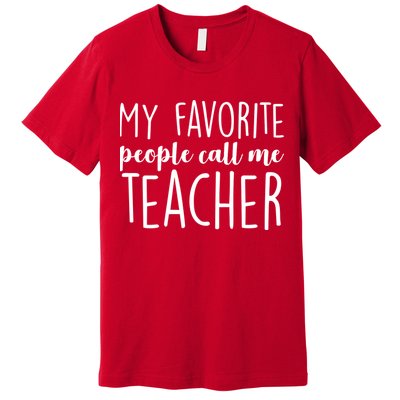 My Favorite People Call Me Teacher Premium T-Shirt