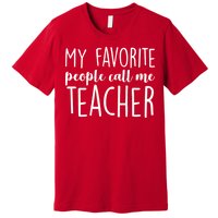 My Favorite People Call Me Teacher Premium T-Shirt