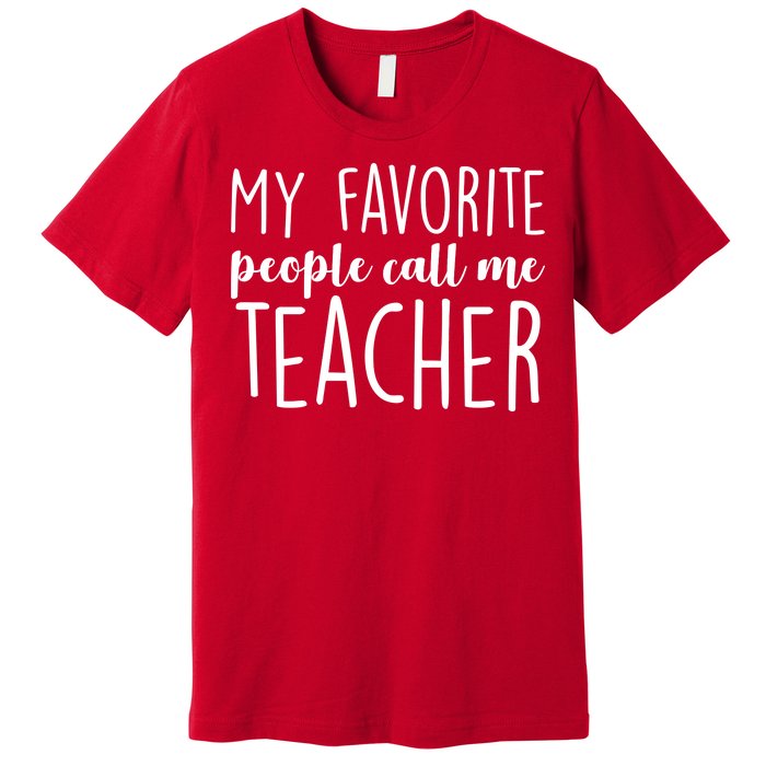 My Favorite People Call Me Teacher Premium T-Shirt