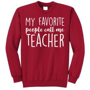 My Favorite People Call Me Teacher Tall Sweatshirt