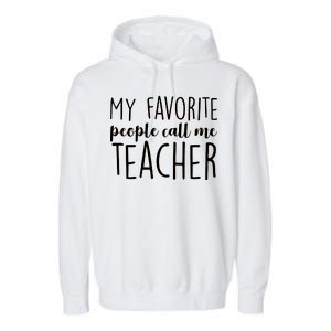 My Favorite People Call Me Teacher Garment-Dyed Fleece Hoodie