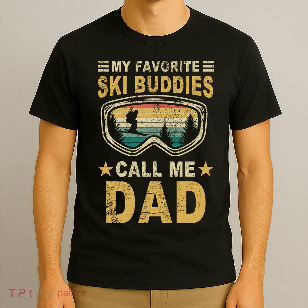 My Favorite Ski Buddies Call Me Dad T-Shirt