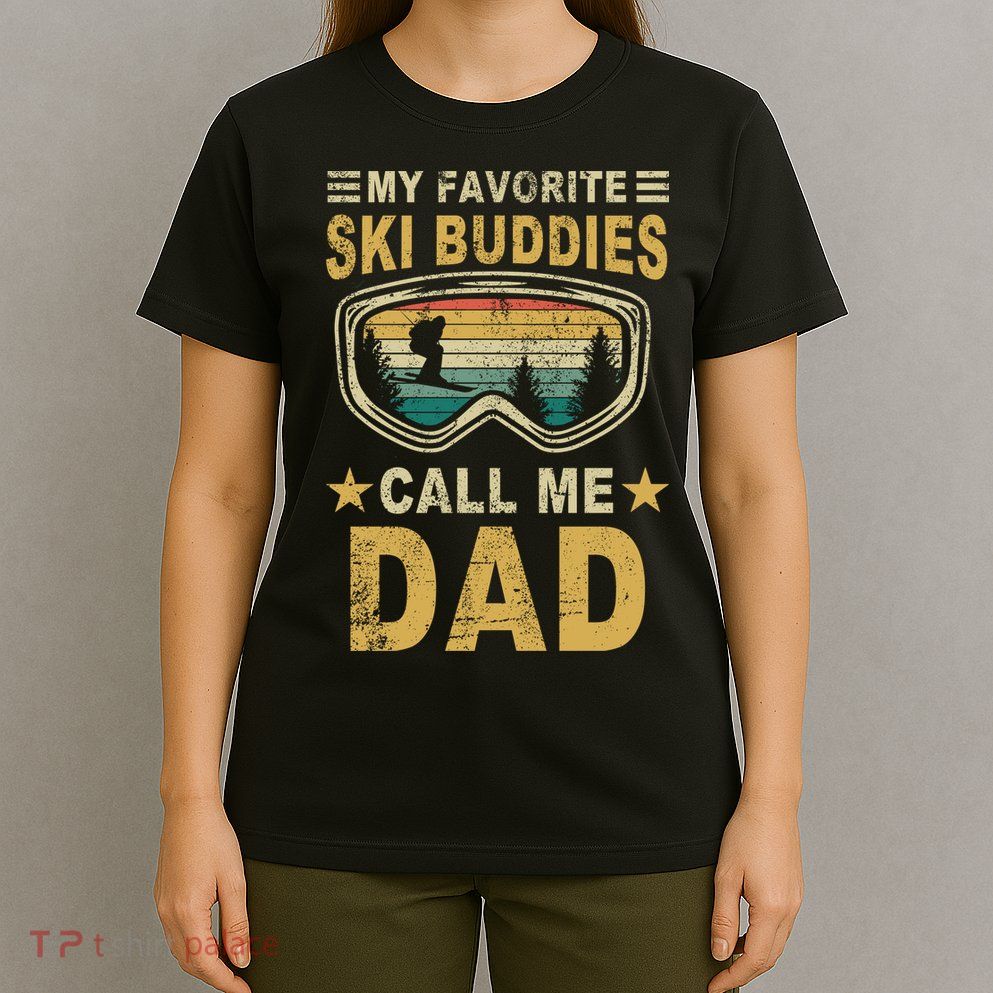 My Favorite Ski Buddies Call Me Dad T-Shirt