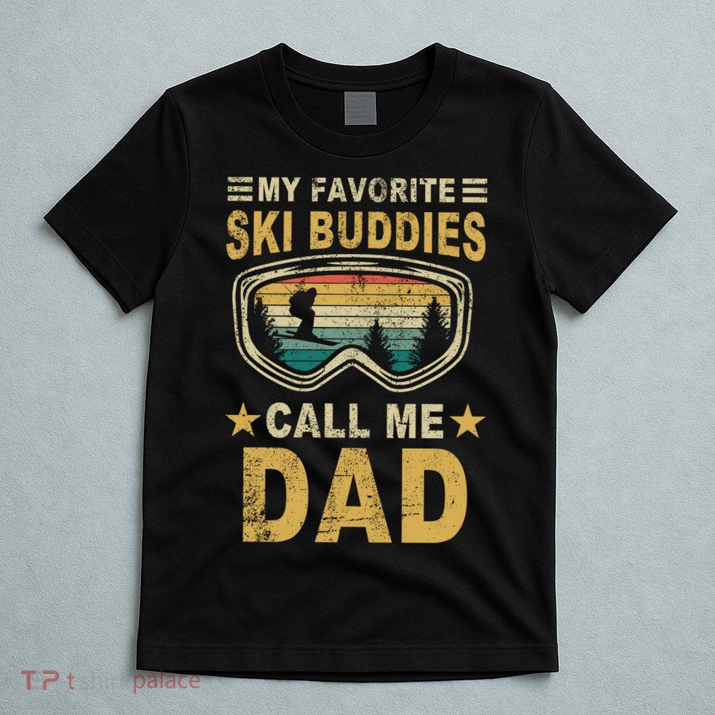 My Favorite Ski Buddies Call Me Dad T-Shirt