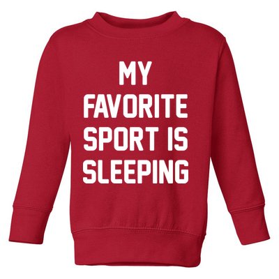 My Favorite Sport Is Sleeping Toddler Sweatshirt