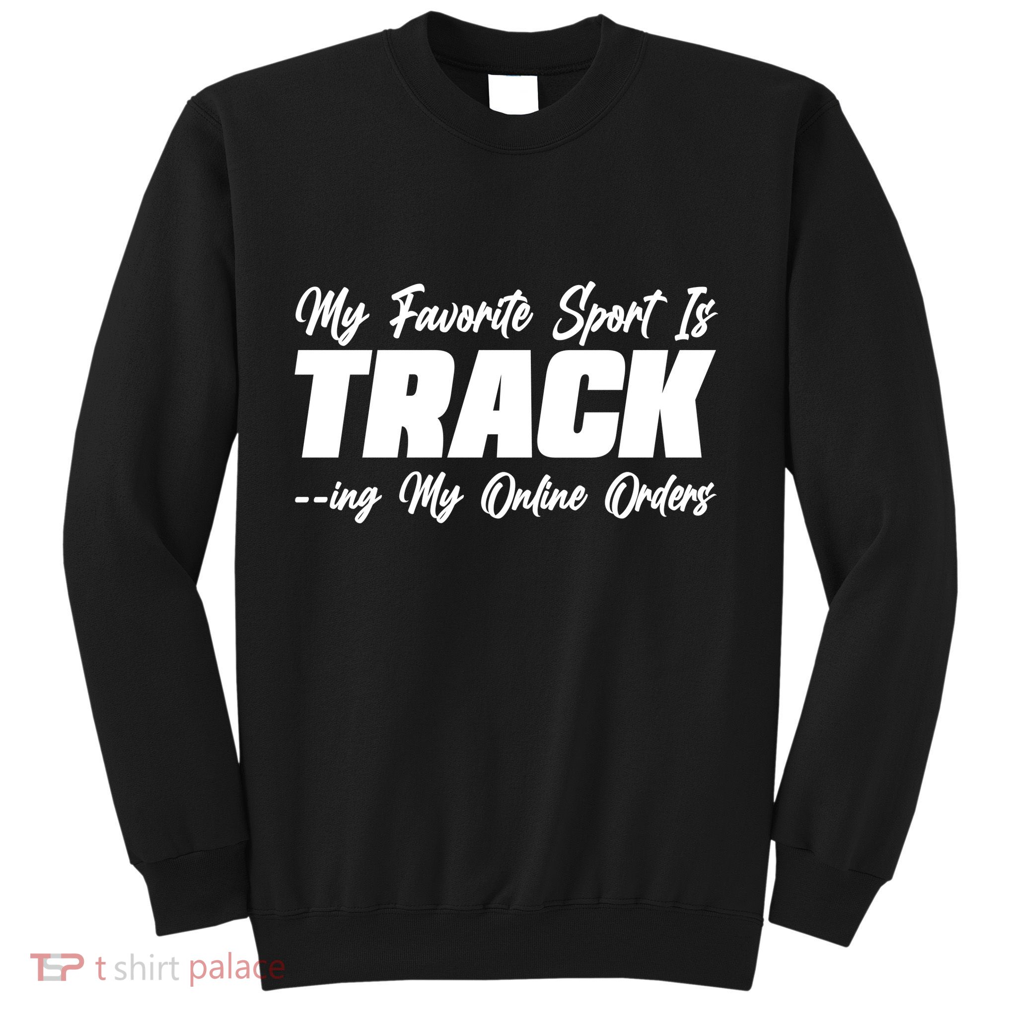 My Favorite Sport Is Tracking My Online Orders Sweatshirt