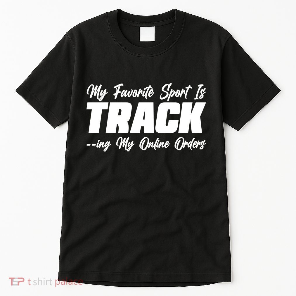 My Favorite Sport Is Tracking My Online Orders Tall T-Shirt
