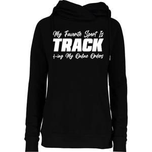 My Favorite Sport Is Tracking My Online Orders Womens Funnel Neck Pullover Hood