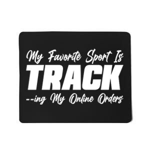 My Favorite Sport Is Tracking My Online Orders Mousepad