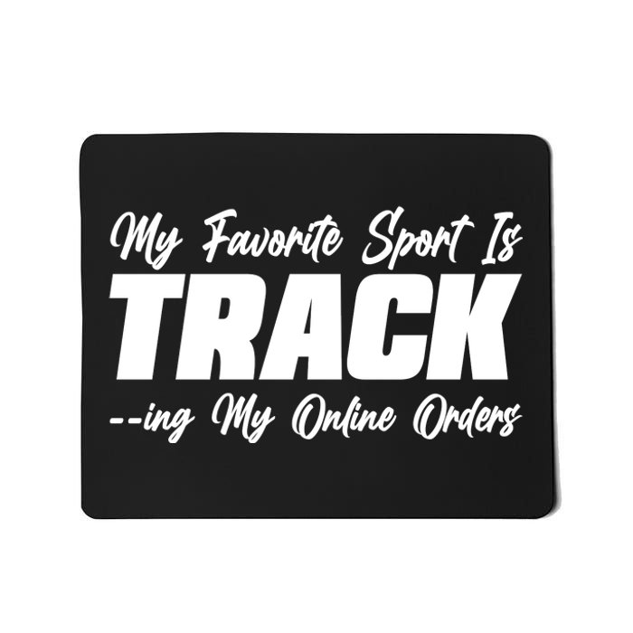 My Favorite Sport Is Tracking My Online Orders Mousepad