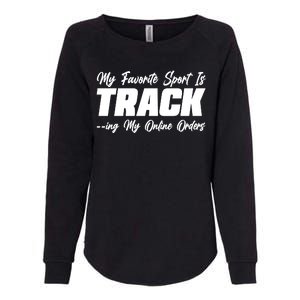 My Favorite Sport Is Tracking My Online Orders Womens California Wash Sweatshirt