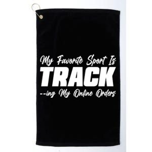 My Favorite Sport Is Tracking My Online Orders Platinum Collection Golf Towel