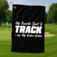 My Favorite Sport Is Tracking My Online Orders Golf Towel