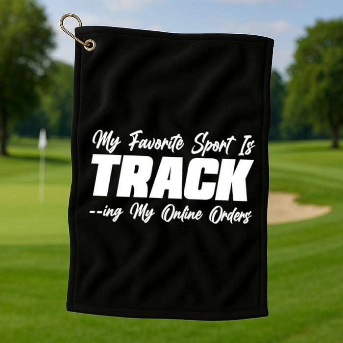 My Favorite Sport Is Tracking My Online Orders Golf Towel