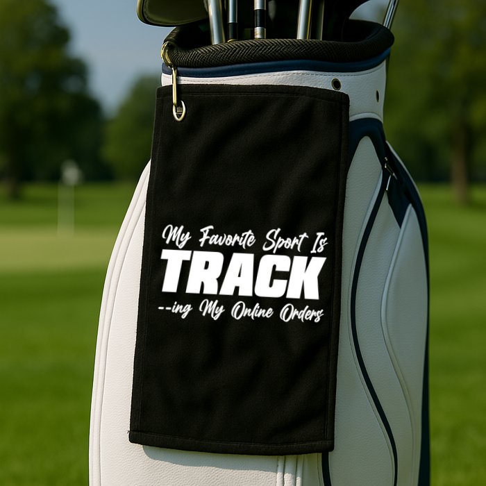 My Favorite Sport Is Tracking My Online Orders Golf Towel