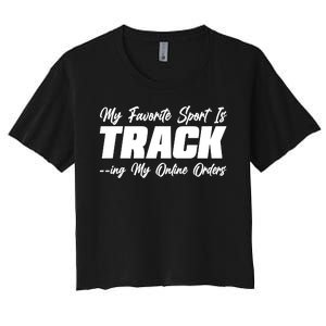 My Favorite Sport Is Tracking My Online Orders Women's Crop Top Tee