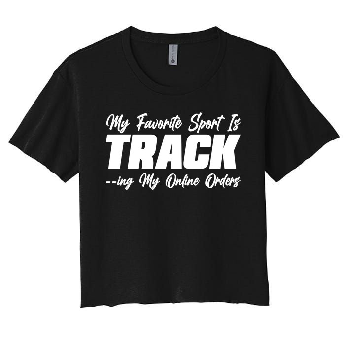 My Favorite Sport Is Tracking My Online Orders Women's Crop Top Tee