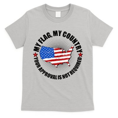 My Flag My Country Your Approval Is Not Required T-Shirt