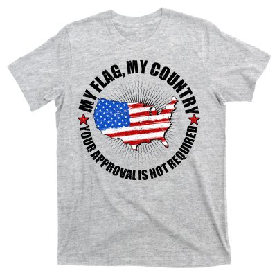 My Flag My Country Your Approval Is Not Required T-Shirt