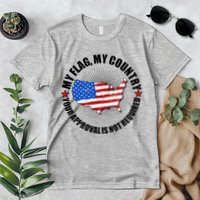 My Flag My Country Your Approval Is Not Required Premium T-Shirt