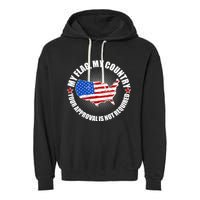 My Flag My Country Your Approval Is Not Required Garment-Dyed Fleece Hoodie