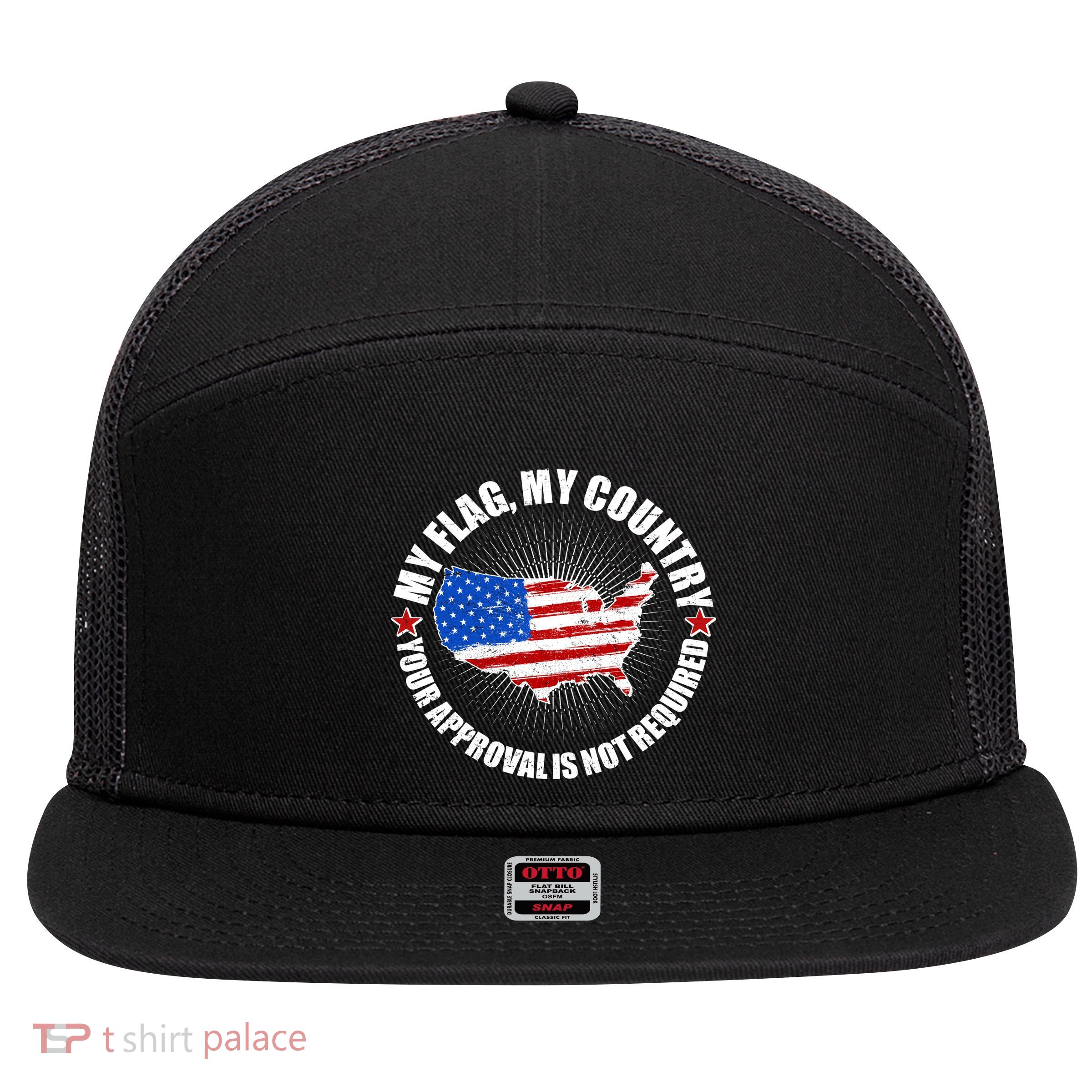 My Flag My Country Your Approval Is Not Required 7 Panel Mesh Trucker Snapback Hat