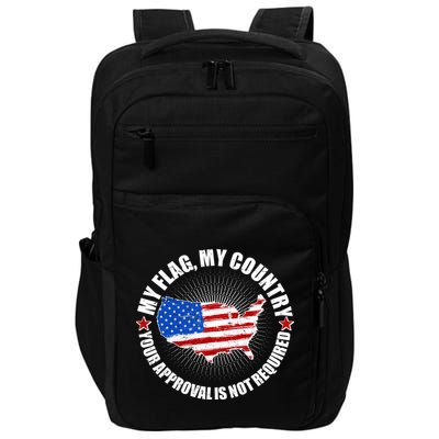 My Flag My Country Your Approval Is Not Required Impact Tech Backpack