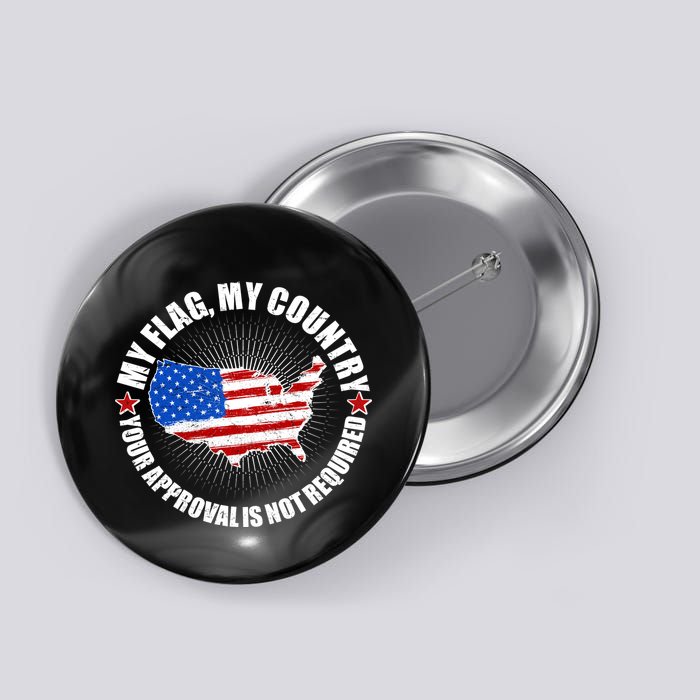 My Flag My Country Your Approval Is Not Required Button