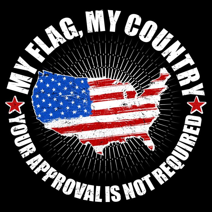 My Flag My Country Your Approval Is Not Required Button