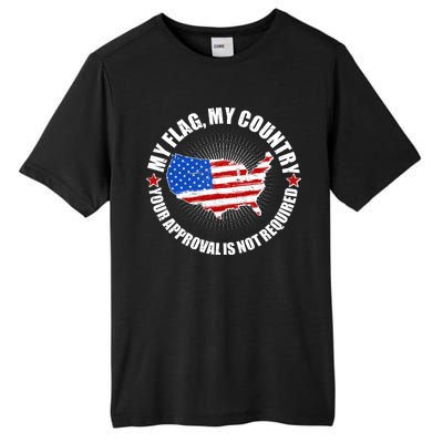 My Flag My Country Your Approval Is Not Required Tall Fusion ChromaSoft Performance T-Shirt