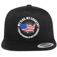 My Flag My Country Your Approval Is Not Required Flatbill Hat