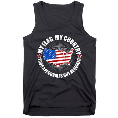 My Flag My Country Your Approval Is Not Required Tank Top