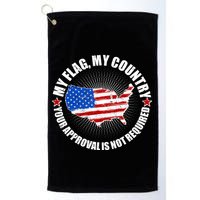 My Flag My Country Your Approval Is Not Required Golf Towel