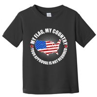 My Flag My Country Your Approval Is Not Required Toddler T-Shirt