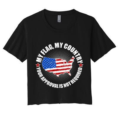 My Flag My Country Your Approval Is Not Required Crop Top