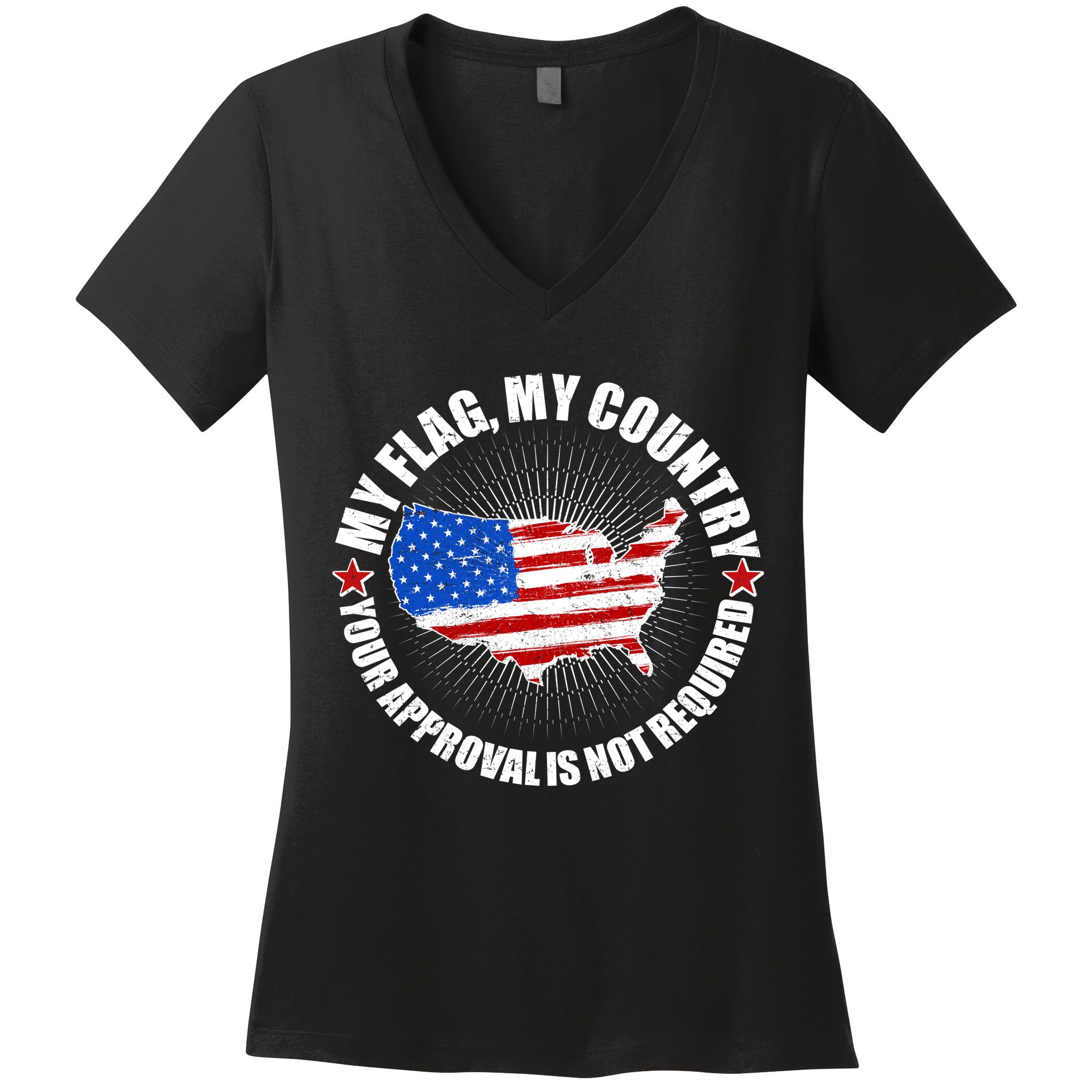 My Flag My Country Your Approval Is Not Required Women's V-Neck T-Shirt