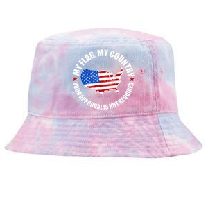 My Flag My Country Your Approval Is Not Required Tie-Dyed Bucket Hat