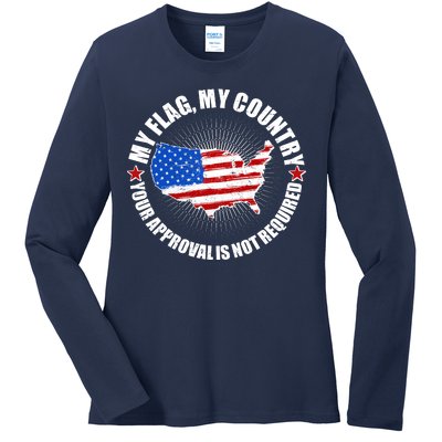 My Flag My Country Your Approval Is Not Required Ladies Long Sleeve Shirt