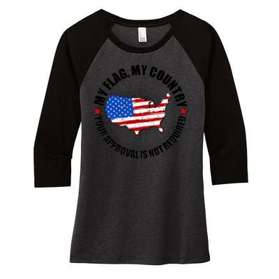 My Flag My Country Your Approval Is Not Required Women's Tri-Blend 3/4-Sleeve Raglan Shirt