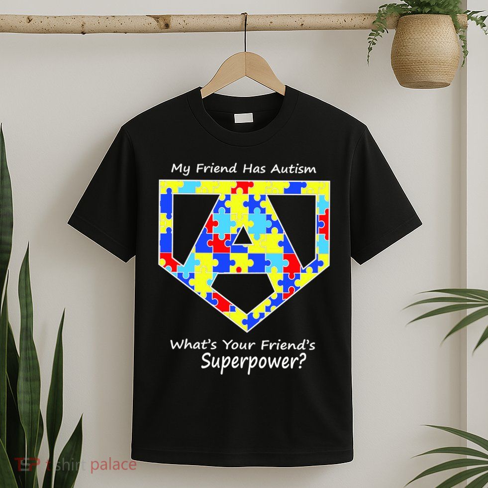 My Friend Has Autism What's Your Friend's Superpower? T-Shirt